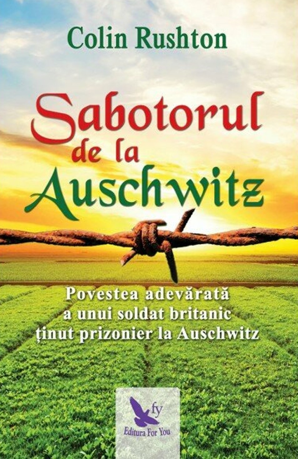 Sabotorul de la Auschwitz. Povestea adevarata a unui soldat britanic tinut prizonier la Auschwitz